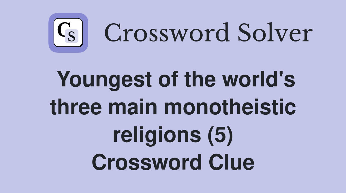 Youngest of the world's three main monotheistic religions (5